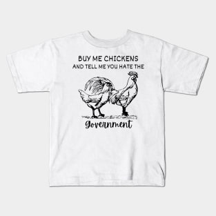 Buy Me Chickens And Tell Me You Hate The Government shirt Kids T-Shirt